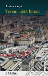 Torino, città futura libro