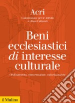 Beni ecclesiastici di interesse culturale. Ordinamento, conservazione, valorizzazione libro