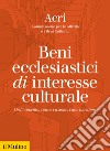 Beni ecclesiastici di interesse culturale. Ordinamento, conservazione, valorizzazione libro