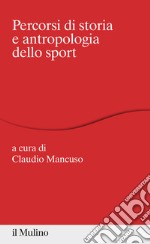 Percorsi di storia e antropologia dello sport libro