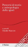 Percorsi di storia e antropologia dello sport libro