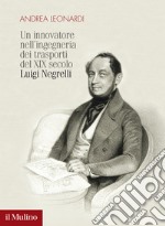 Un innovatore nell'ingegneria dei trasporti del XIX secolo. Luigi Negrelli libro