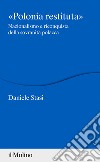 Polonia restituita. Nazionalismo e riconquista della sovranità polacca libro di Stasi Daniele