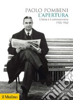 L'apertura. L'Italia e il centrosinistra (1953-1963) libro