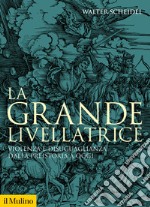 La grande livellatrice. Violenza e disuguaglianza dalla preistoria a oggi