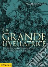 La grande livellatrice. Violenza e disuguaglianza dalla preistoria a oggi libro di Scheidel Walter