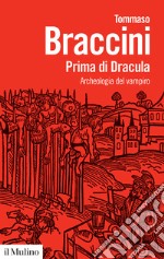 Prima di Dracula. Archeologia del vampiro libro