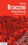 Prima di Dracula. Archeologia del vampiro libro di Braccini Tommaso