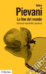 La fine del mondo. Guida per apocalittici perplessi libro