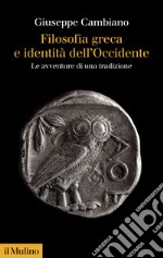 Filosofia greca e identità dell'Occidente. Le avventure di una tradizione libro