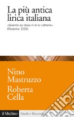 La più antica lirica italiana. «Quando eu stava in le tu cathene» (Ravenna 1226) libro