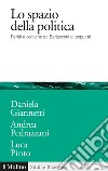 Lo spazio della politica. Partiti e politiche da Berlusconi ai populisti libro