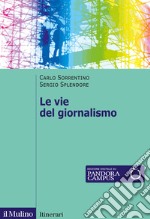 Le vie del giornalismo. Come si raccontano i giornalisti italiani libro