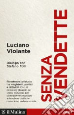 Senza vendette. Ricostruire la fiducia tra magistrati, politici e cittadini. Dialogo con Stefano Folli libro