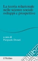 La teoria relazionale nelle scienze sociali: sviluppi e prospettive libro