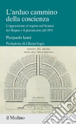 L'arduo cammino della coscienza. L'opposizione al regime nel Senato del Regno e il giuramento del 1931 libro