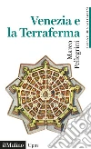 Venezia e la Terraferma. 1404-1797. Gli antichi stati italiani libro