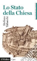 Lo Stato della Chiesa. Gli antichi stati italiani libro