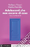 Adolescenti che non escono di casa. Non solo Hikikomori libro di Vicari Stefano Pontillo Maria