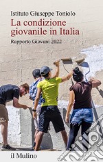 La condizione giovanile in Italia. Rapporto giovani 2022 libro