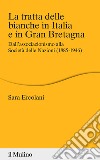 La tratta delle bianche in Italia e in Gran Bretagna. Dall'associazionismo alla Società delle Nazioni (1855-1946) libro