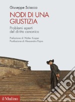 Nodi di una giustizia. Problemi aperti del diritto canonico libro