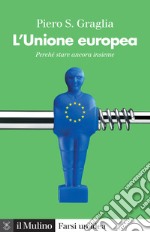 L'Unione europea. Perché stare ancora insieme libro