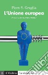 L'Unione europea. Perché stare ancora insieme libro
