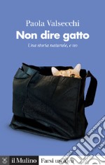 Non dire gatto. Una storia naturale, e no libro