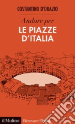 Andare per le piazze d'Italia libro