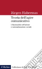 Teoria dell'agire comunicativo. Vol. 1: Razionalità nell'azione e razionalizzazione sociale libro