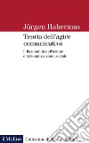 Teoria dell'agire comunicativo. Vol. 1: Razionalità nell'azione e razionalizzazione sociale libro di Habermas Jürgen Rusconi G. E. (cur.)