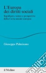 L'Europa dei diritti sociali. Significato, valore e prospettive della Carta sociale europea libro