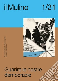 Il Mulino. Rivista trimestrale di cultura e di politica (2021). Vol. 1: Guarire le nostre democrazie libro