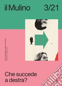 Il Mulino. Rivista trimestrale di cultura e di politica (2021). Vol. 3: Che succede a destra? libro