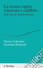 La strana coppia relazione e conflitto. Sulla rotta del Metodo Rondine libro