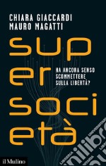 Supersocietà. Ha ancora senso scommettere sulla libertà? libro