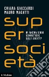 Supersocietà. Ha ancora senso scommettere sulla libertà? libro