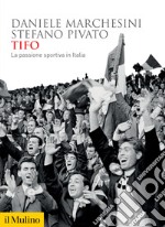 Tifo. La passione sportiva in Italia libro