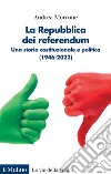 La Repubblica dei referendum. Una storia costituzionale e politica (1946-2022) libro di Morrone Andrea