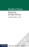 L'eredità di Max Weber. Cultura, diritto e realtà libro