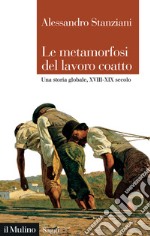 Le metamorfosi del lavoro coatto. Una storia globale, XVIII-XIX secolo