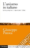 L'universo in italiano. La lingua degli scritti copernicani di Galileo libro di Patota Giuseppe