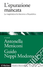 L'epurazione mancata. La magistratura tra fascismo e Repubblica libro