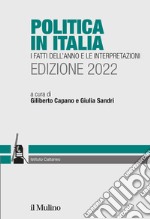 Politica in Italia. I fatti dell'anno e le interpretazioni. 2022 libro