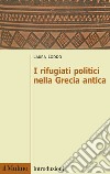 I rifugiati politici nella Grecia antica libro di Loddo Laura