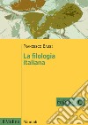 La filologia italiana libro di Bausi Francesco