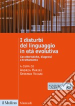 I disturbi del linguaggio in età evolutiva. Caratteristiche, diagnosi e trattamento libro