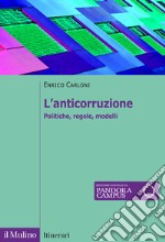 L'anticorruzione. Politiche, regole, modelli libro