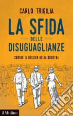 La sfida delle disuguaglianze. Contro il declino della sinistra libro